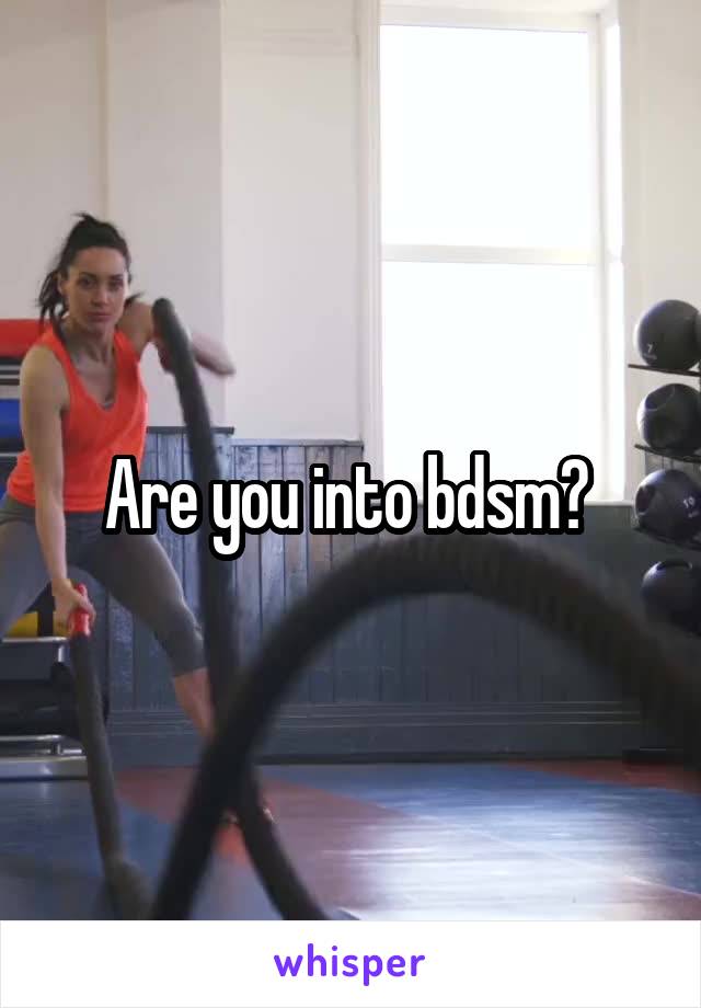 Are you into bdsm? 