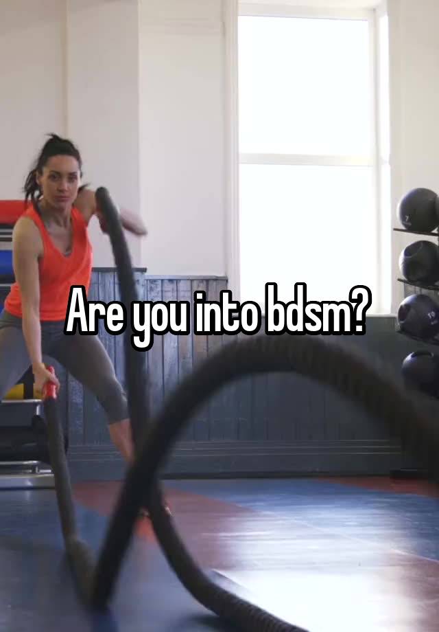 Are you into bdsm? 