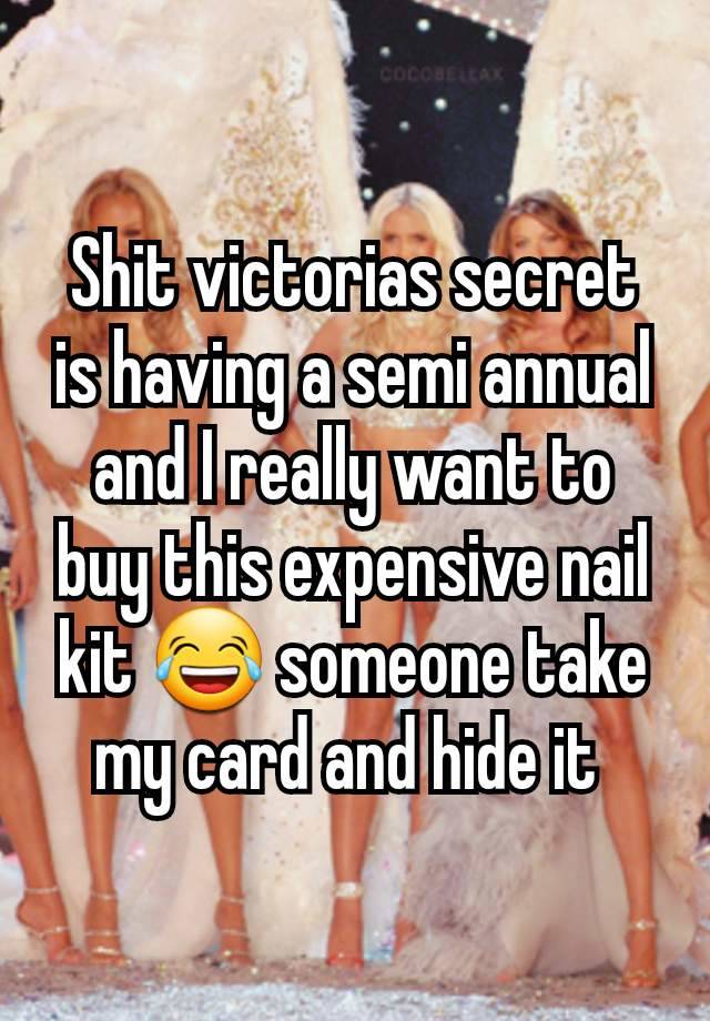 Shit victorias secret is having a semi annual and I really want to buy this expensive nail kit 😂 someone take my card and hide it 