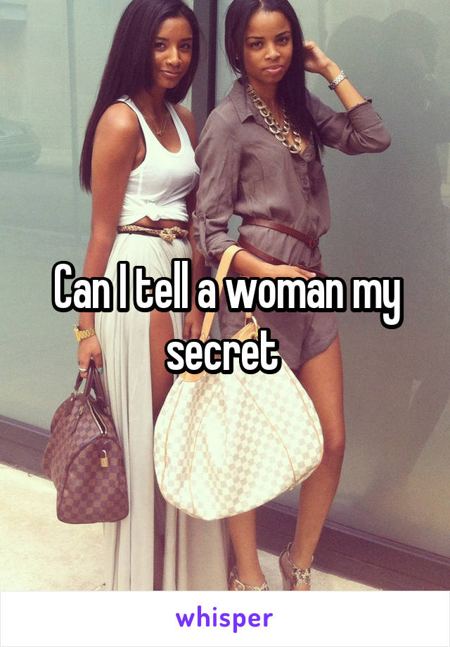 Can I tell a woman my secret 