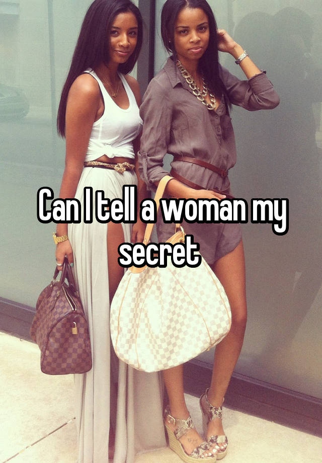 Can I tell a woman my secret 