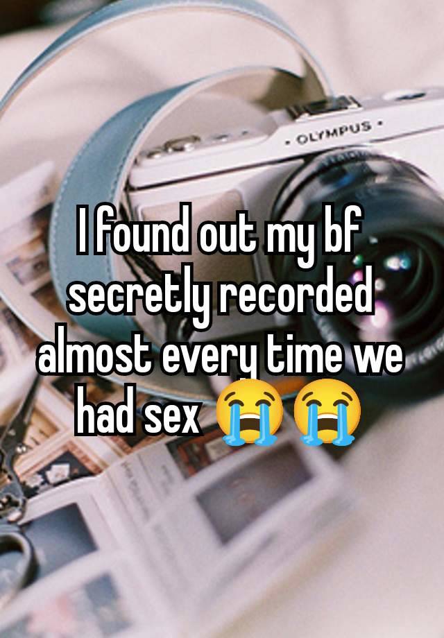 I found out my bf secretly recorded almost every time we had sex 😭😭