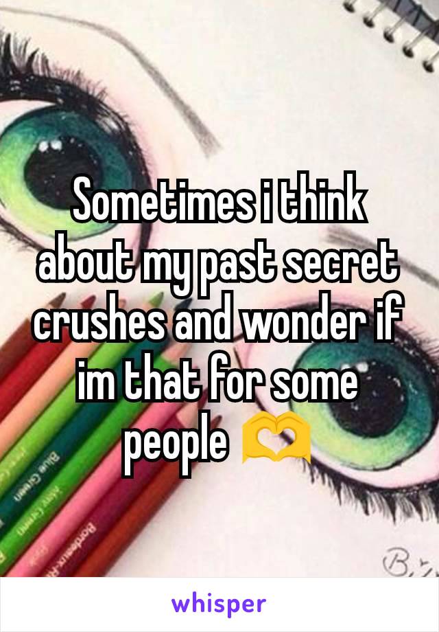 Sometimes i think about my past secret crushes and wonder if im that for some people 🫶