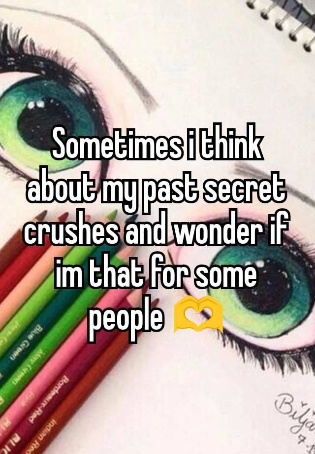 Sometimes i think about my past secret crushes and wonder if im that for some people 🫶