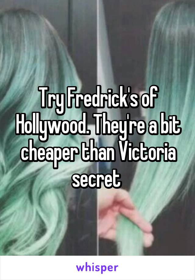 Try Fredrick's of Hollywood. They're a bit cheaper than Victoria secret 