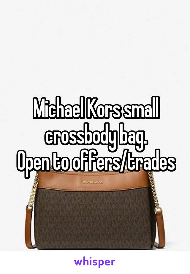 Michael Kors small crossbody bag.
Open to offers/trades