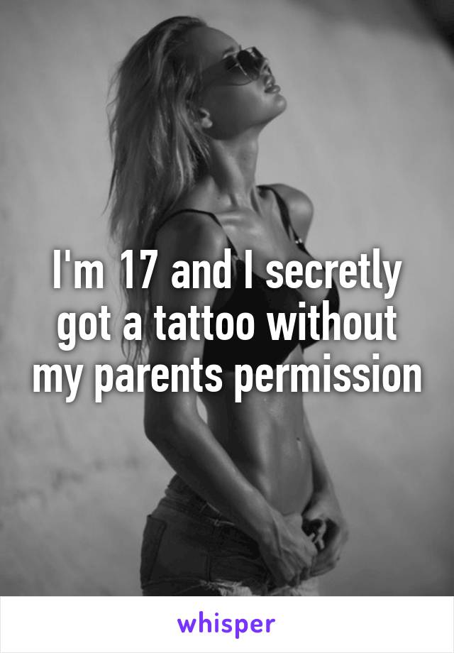 I'm 17 and I secretly got a tattoo without my parents permission