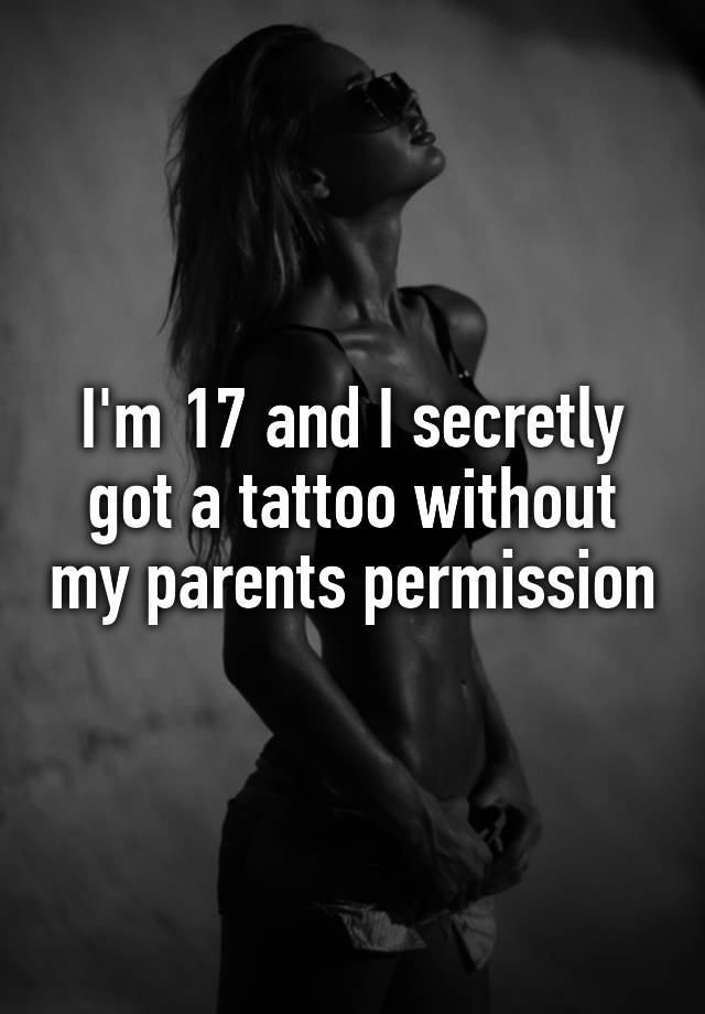 I'm 17 and I secretly got a tattoo without my parents permission