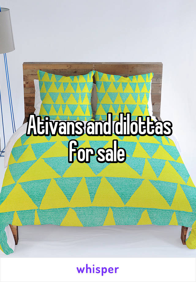 Ativans and dilottas for sale 