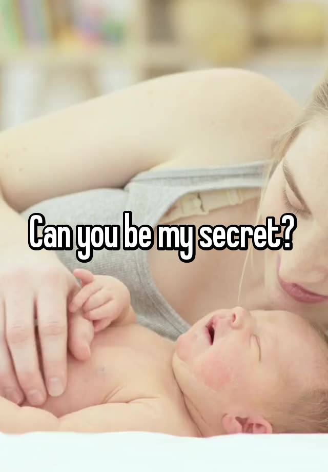 Can you be my secret? 