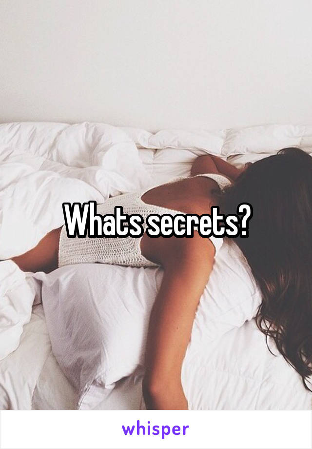 Whats secrets?