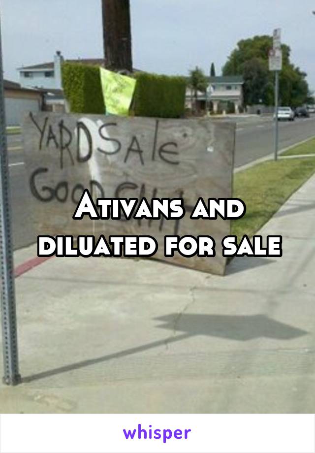 Ativans and diluated for sale