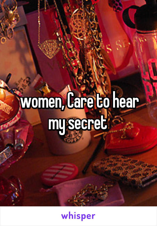 women, Care to hear my secret 