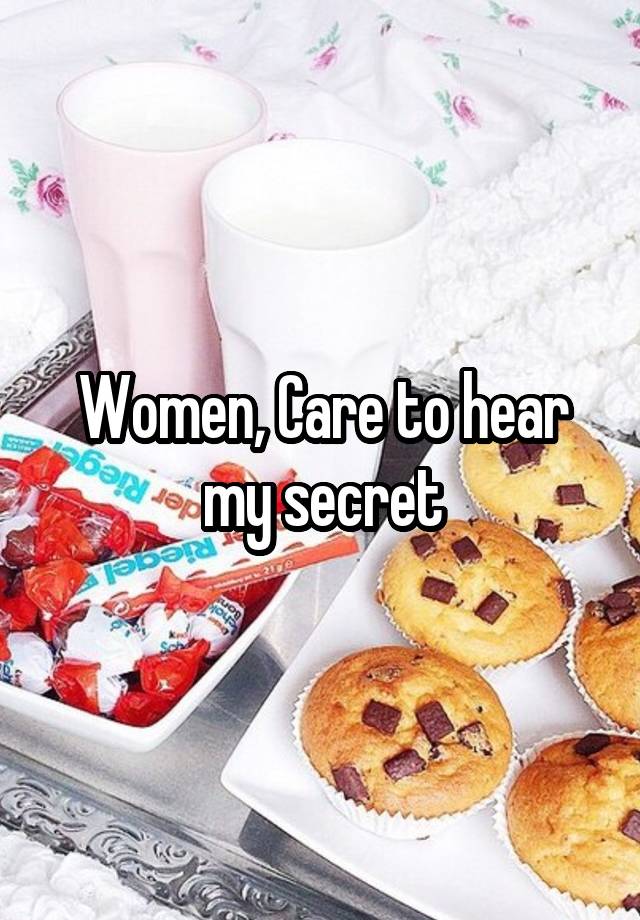 Women, Care to hear my secret