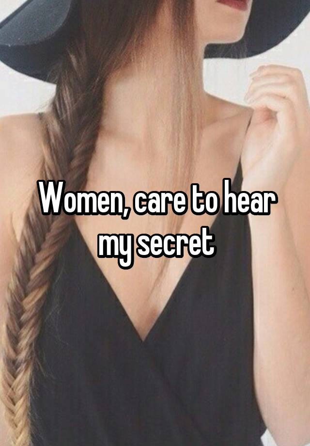 Women, care to hear my secret