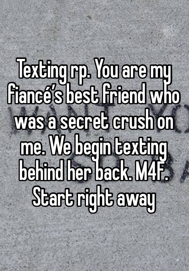 Texting rp. You are my fiancé’s best friend who was a secret crush on me. We begin texting behind her back. M4F. Start right away