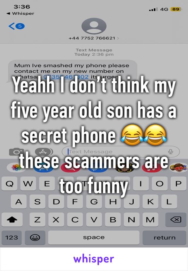 Yeahh I don’t think my five year old son has a secret phone 😂😂 these scammers are too funny