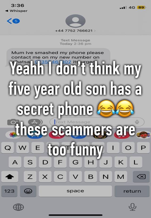 Yeahh I don’t think my five year old son has a secret phone 😂😂 these scammers are too funny