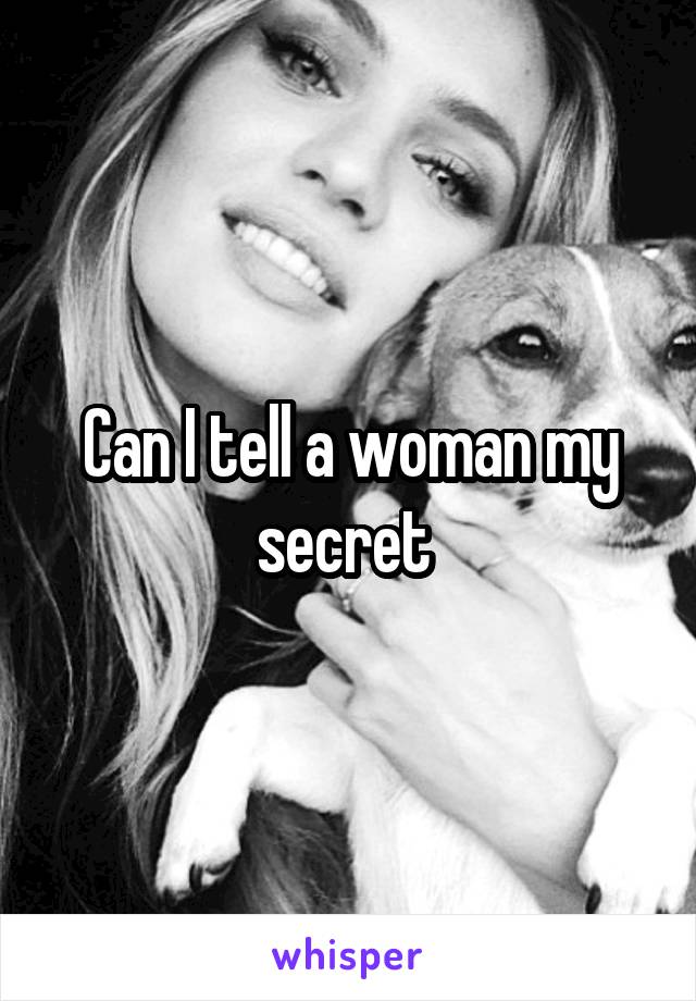 Can I tell a woman my secret 