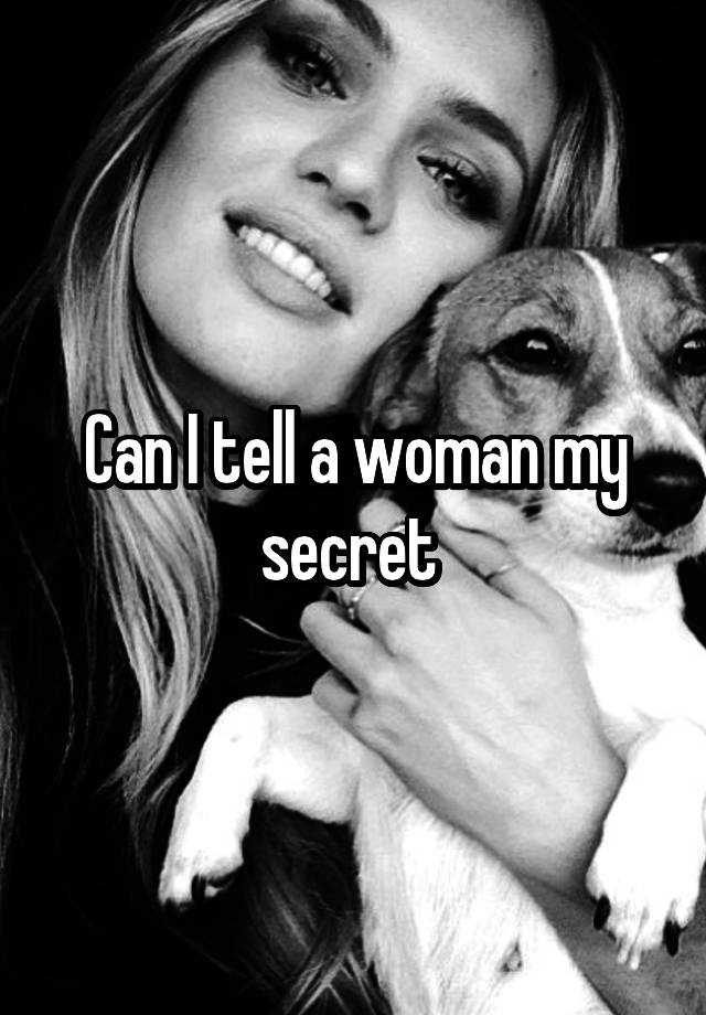 Can I tell a woman my secret 