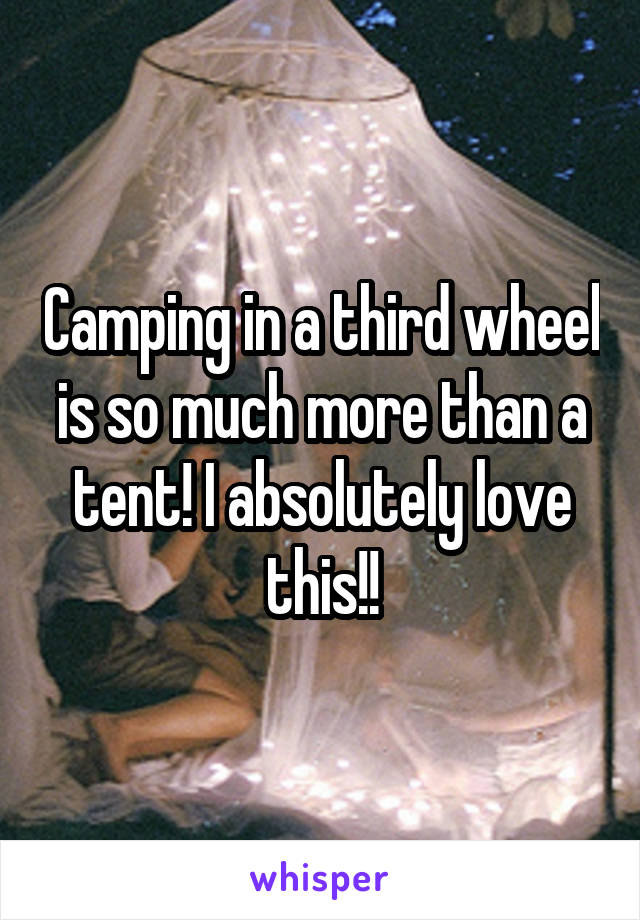 Camping in a third wheel is so much more than a tent! I absolutely love this!!