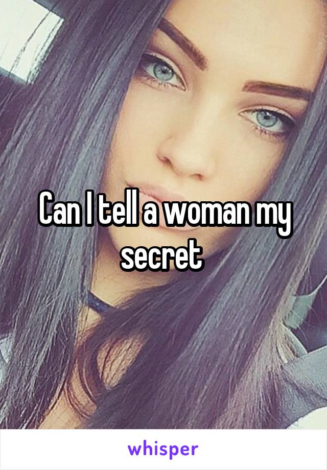 Can I tell a woman my secret 