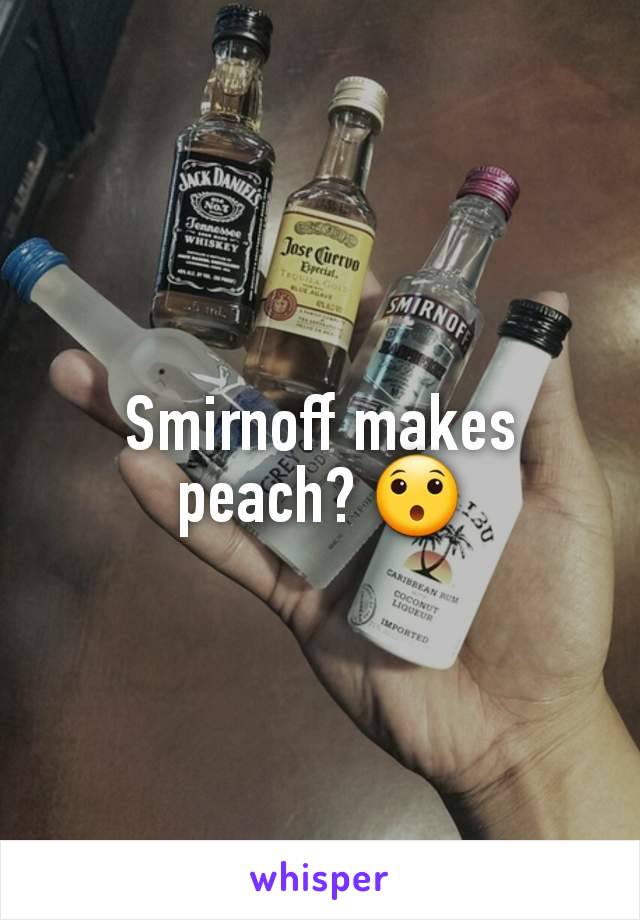 Smirnoff makes peach? 😯