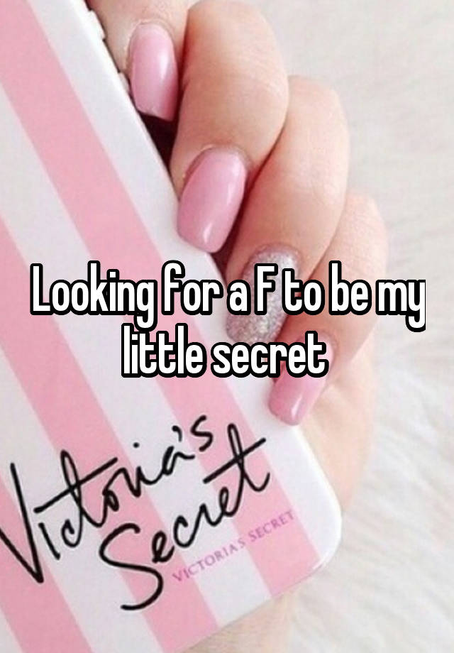 Looking for a F to be my little secret 