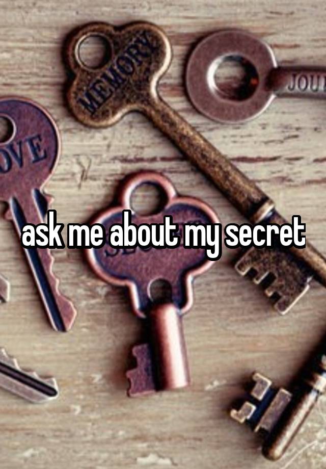 ask me about my secret