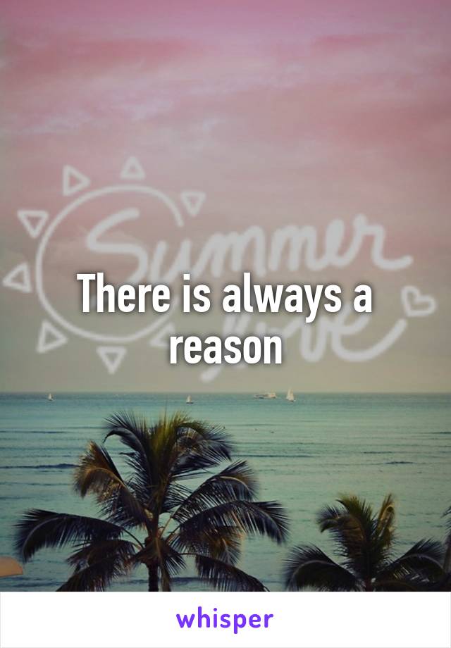 There is always a reason