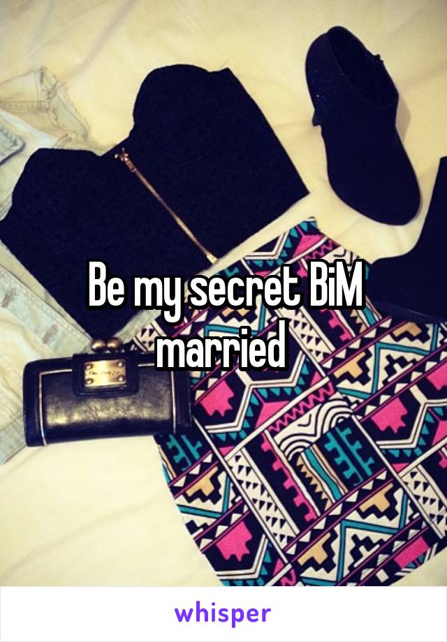 Be my secret BiM married 