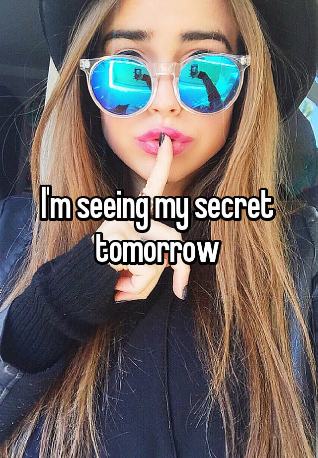 I'm seeing my secret  tomorrow 