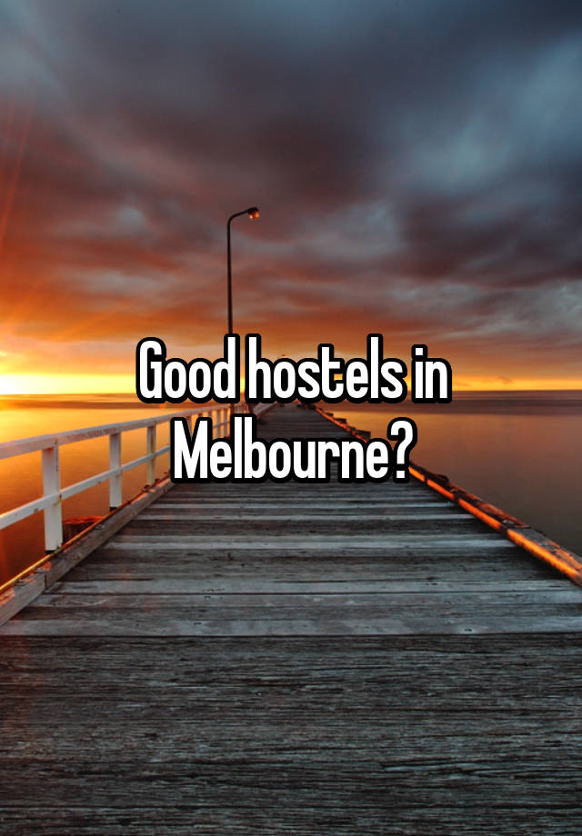 Good hostels in Melbourne?