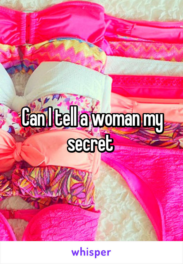 Can I tell a woman my secret 