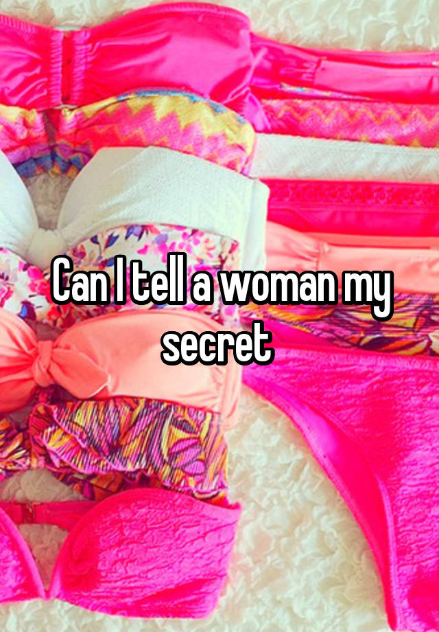 Can I tell a woman my secret 