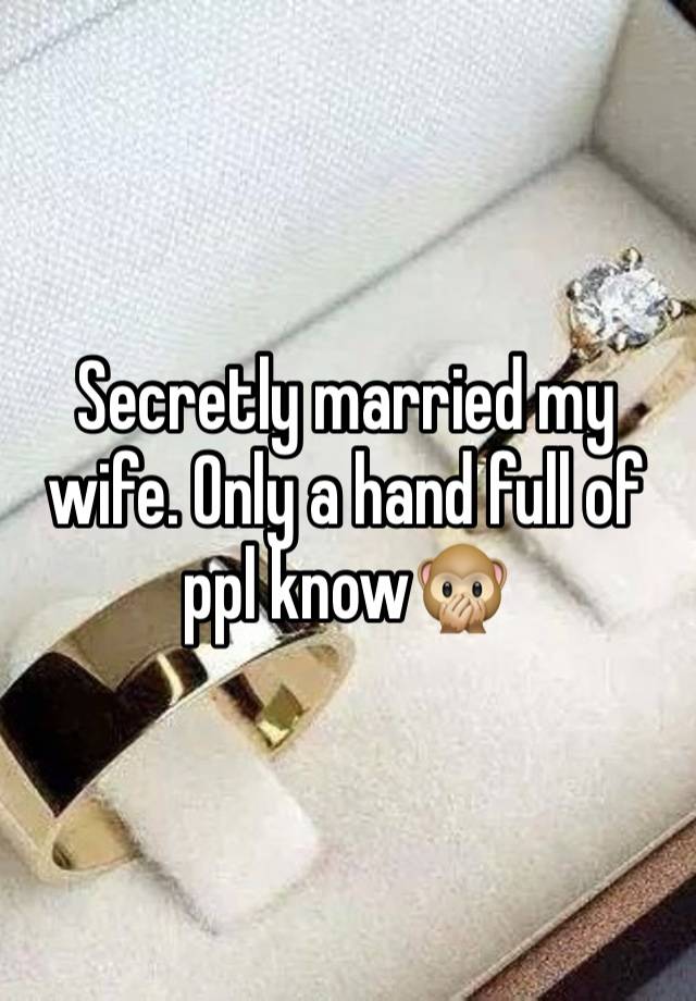 Secretly married my wife. Only a hand full of ppl know🙊