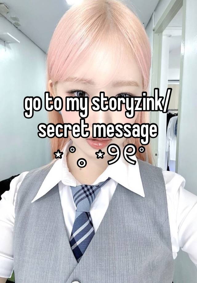 go to my storyzink/secret message
⋆ ˚｡ ⋆୨୧˚