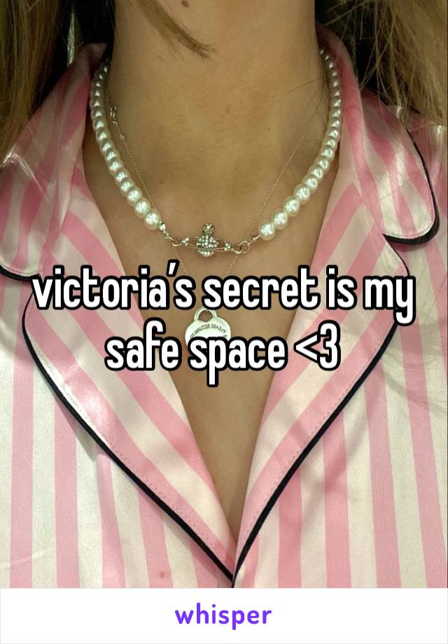 victoria’s secret is my safe space <3