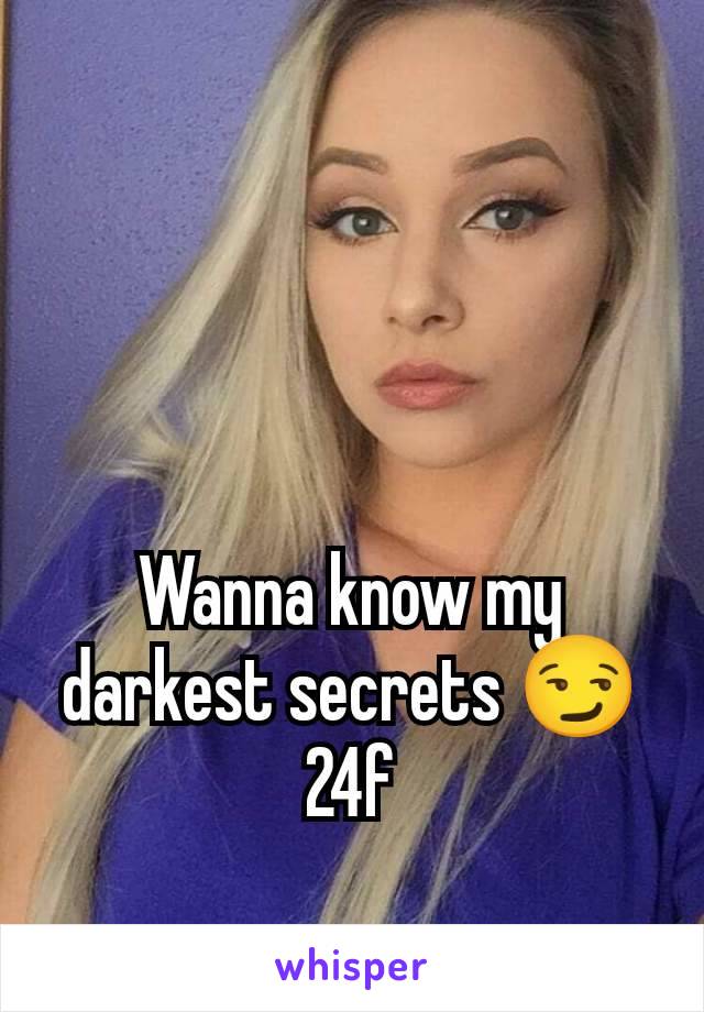 Wanna know my darkest secrets 😏 24f