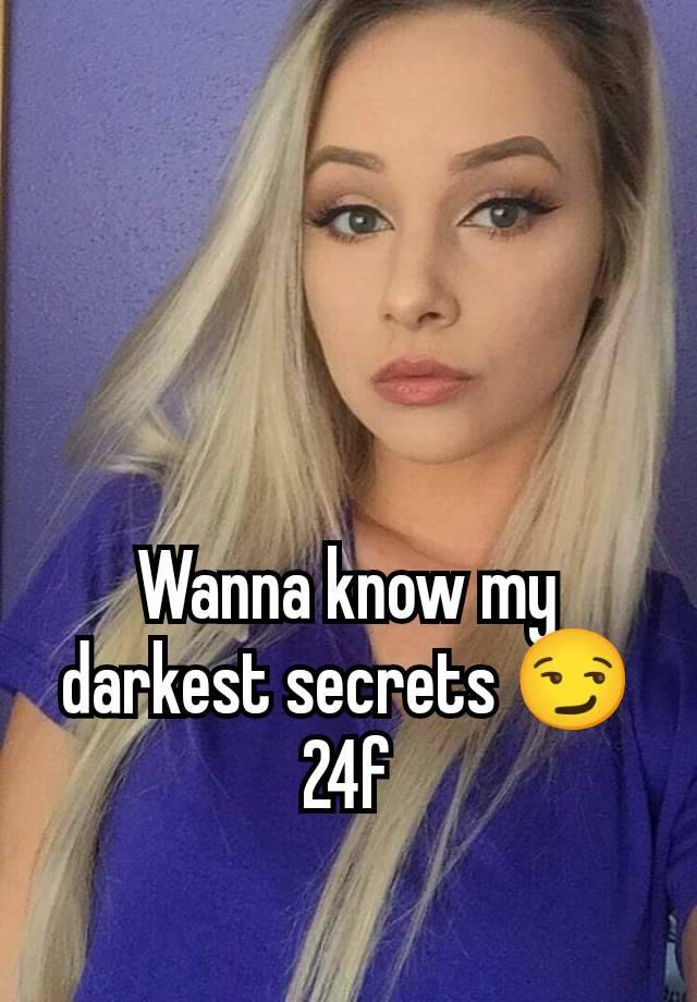 Wanna know my darkest secrets 😏 24f