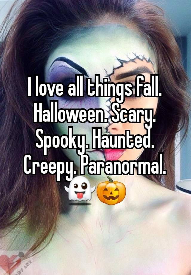 I love all things fall. Halloween. Scary. Spooky. Haunted. Creepy. Paranormal. 👻🎃