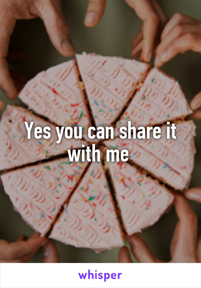 Yes you can share it with me 