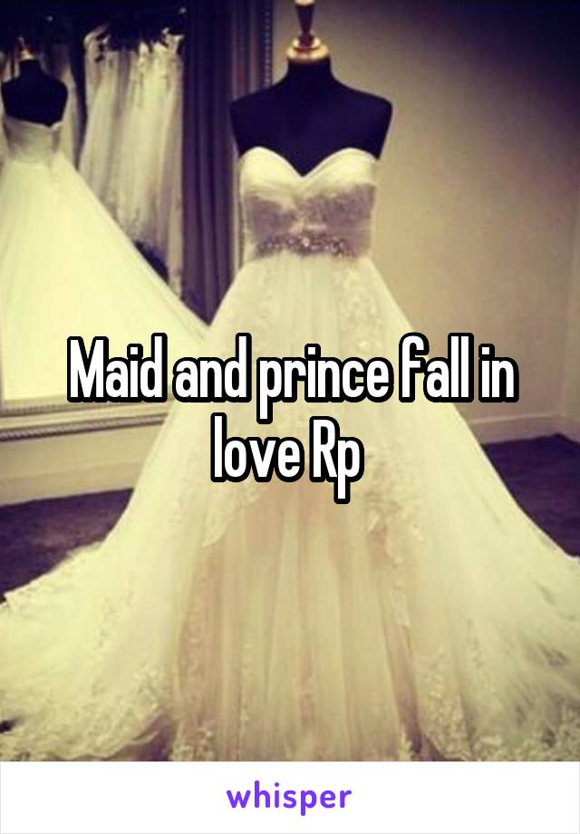 
Maid and prince fall in love Rp 