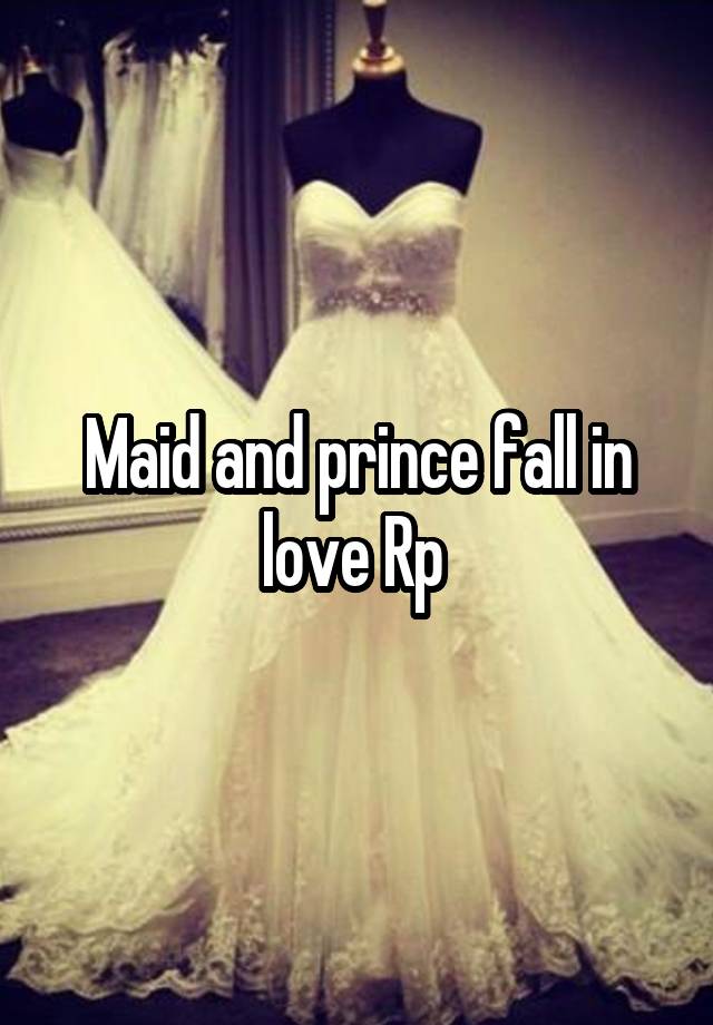 
Maid and prince fall in love Rp 