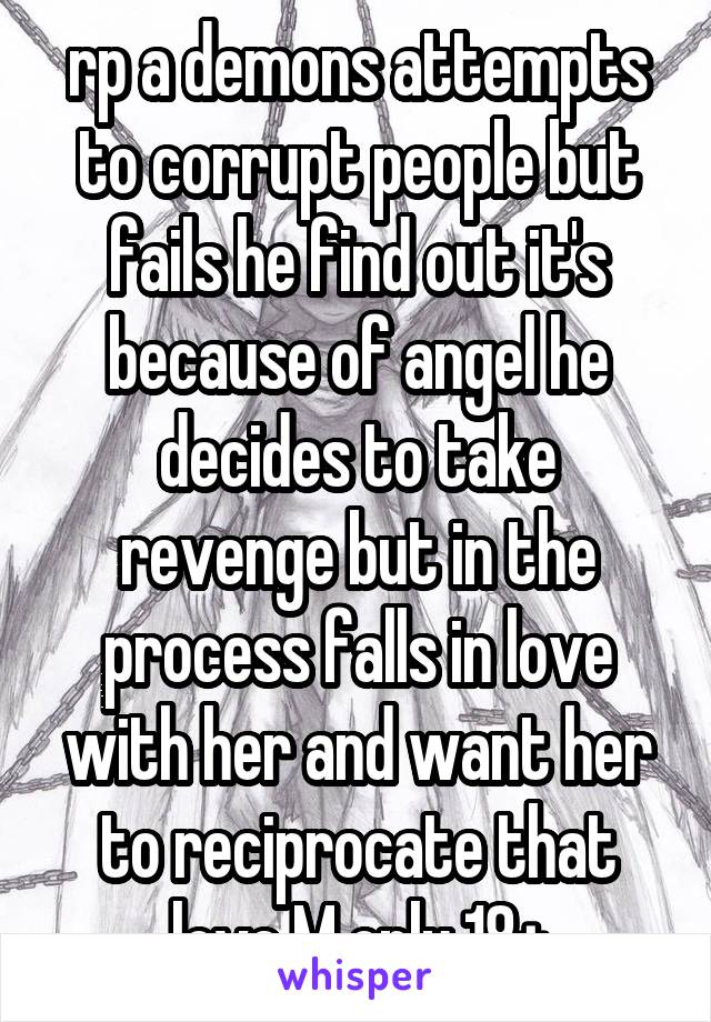 rp a demons attempts to corrupt people but fails he find out it's because of angel he decides to take revenge but in the process falls in love with her and want her to reciprocate that love M only 18+