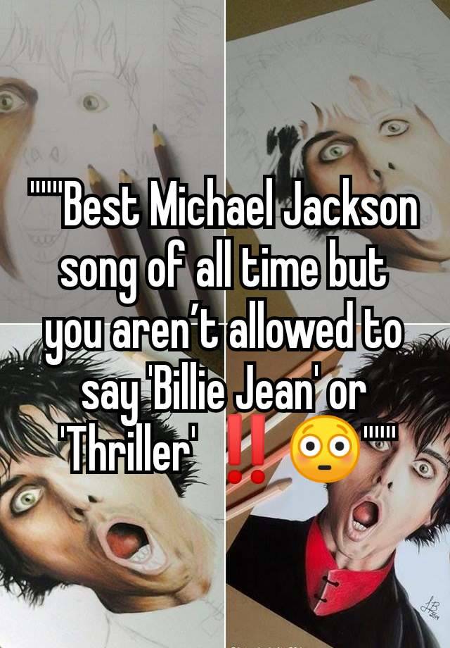 """Best Michael Jackson song of all time but you aren’t allowed to say 'Billie Jean' or
 'Thriller' ‼️😳"""