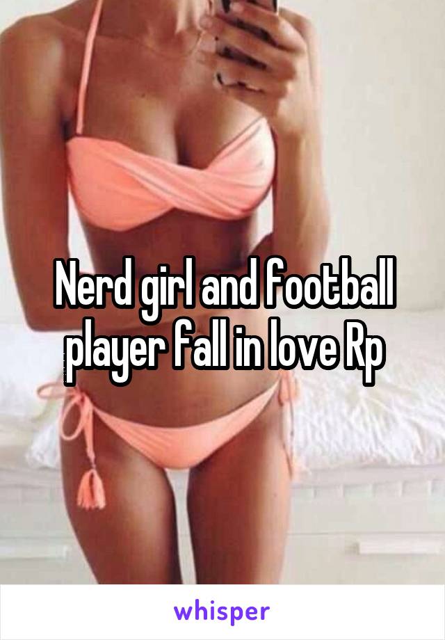 Nerd girl and football player fall in love Rp