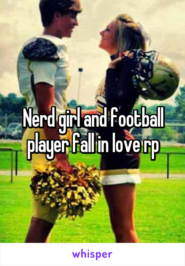 Nerd girl and football player fall in love rp