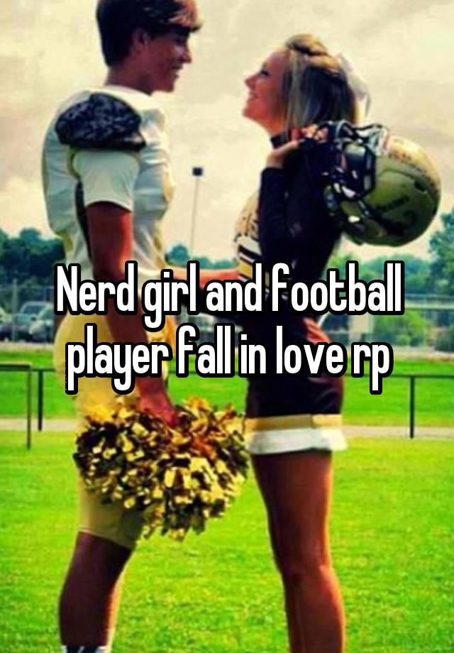 Nerd girl and football player fall in love rp