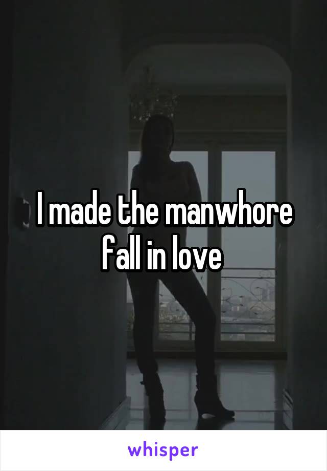 I made the manwhore fall in love 